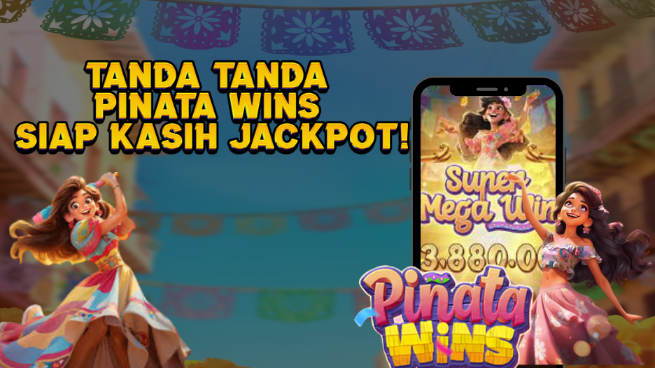 TANDA TANDA PINATA WINS SIAP KASIH JACKPOT!