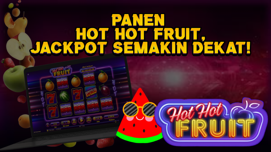 Panen Hot Hot Fruit, Jackpot Semakin Dekat!