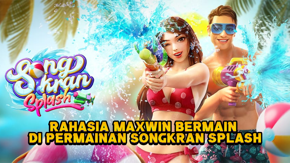 Rahasia Maxwin Bermain di Permainan Songkran Splash dari PG Soft