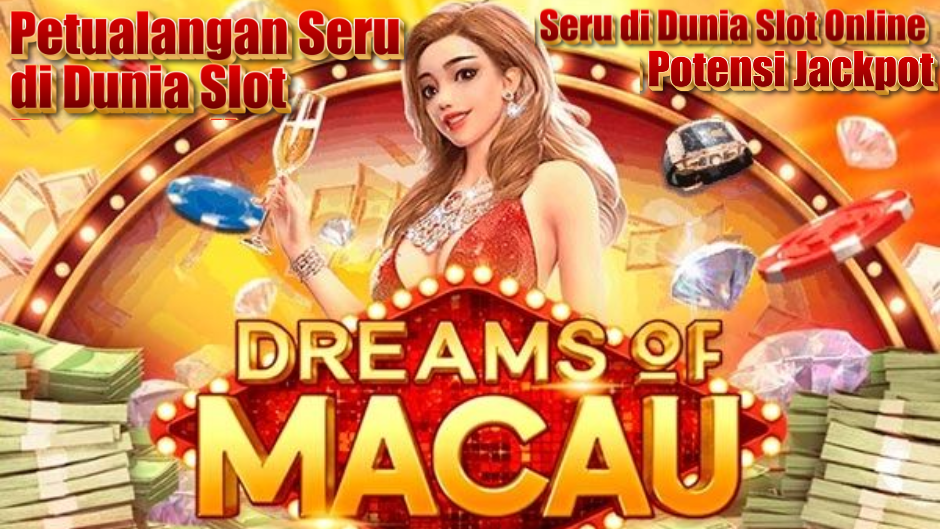 PETUALANGAN SERU MAIN DREAMS OF MACAU SLOT