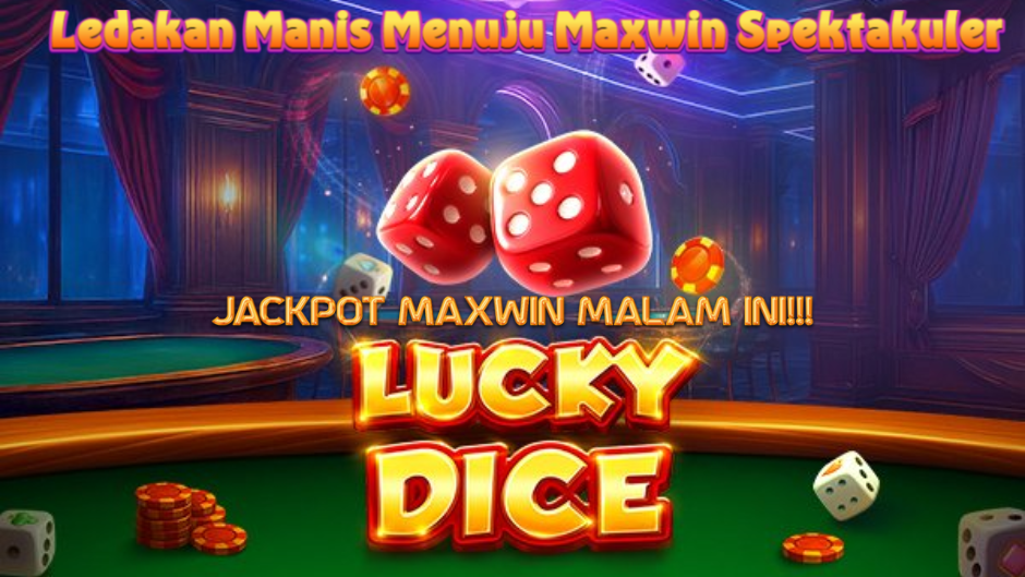 LEDAKAN MAXWIN SPEKTAKULER MAIN LUCKY DICE SLOT