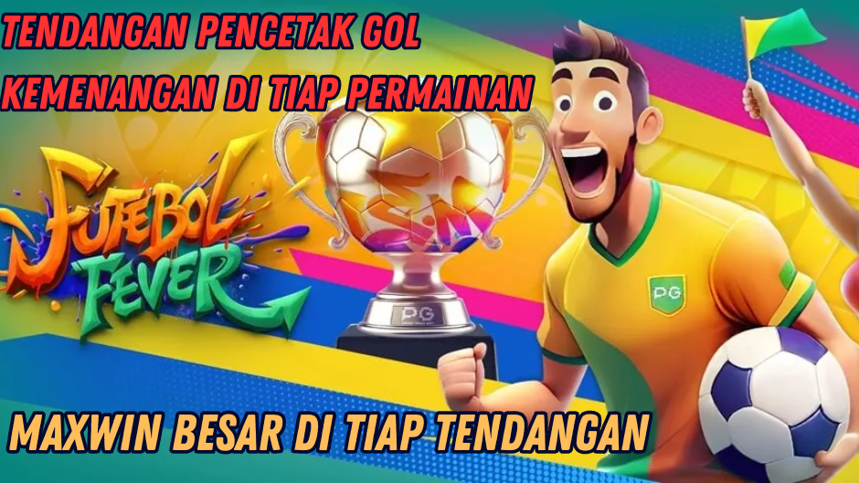 PENCETAK GOL KEMENANGAN MAXWIN FUTEBOL FEVER